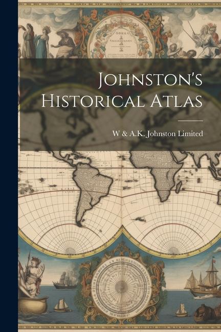 Johnston‘s Historical Atlas