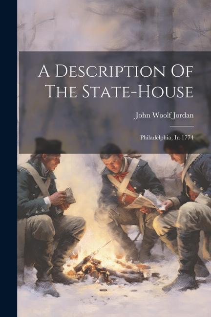 A Description Of The State-house: Philadelphia In 1774