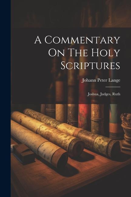 A Commentary On The Holy Scriptures: Joshua Judges Ruth - Johann Peter Lange