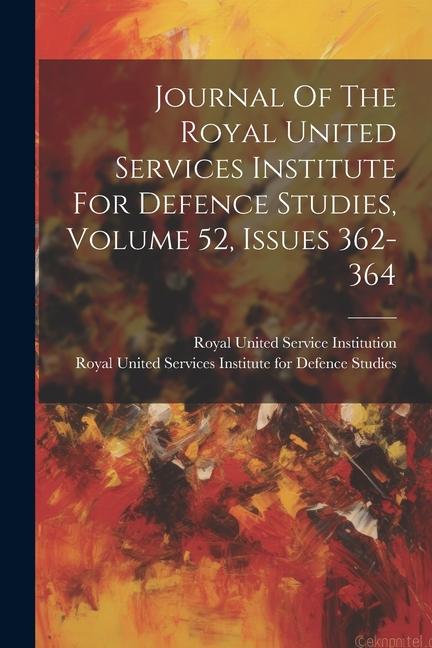 Journal Of The Royal United Services Institute For Defence Studies Volume 52 Issues 362-364