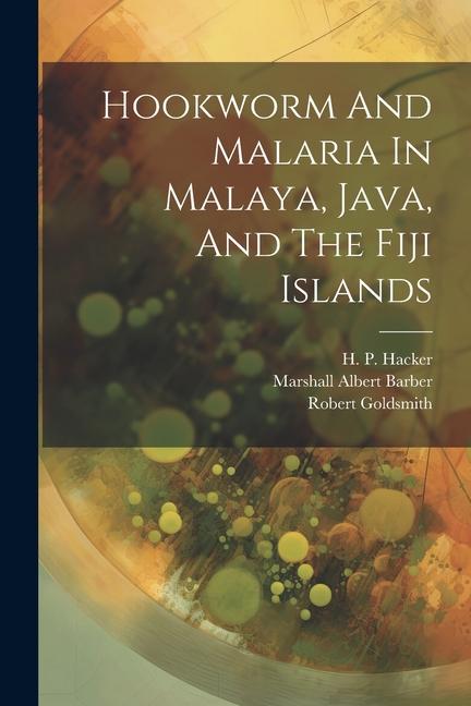 Hookworm And Malaria In Malaya Java And The Fiji Islands