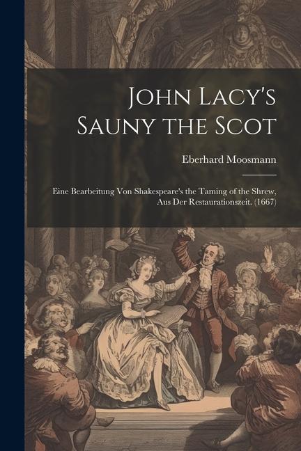 John Lacy‘s Sauny the Scot: Eine Bearbeitung Von Shakespeare‘s the Taming of the Shrew Aus Der Restaurationszeit. (1667)