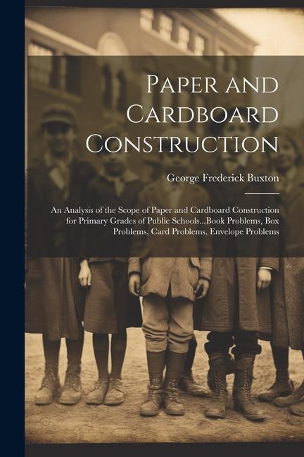 Paper and Cardboard Construction: An Analysis of the Scope of Paper and Cardboard Construction for Primary Grades of Public Schools...Book Problems B