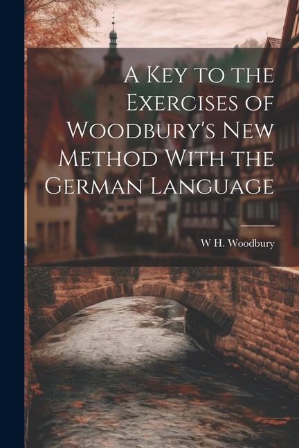 A Key to the Exercises of Woodbury‘s New Method With the German Language