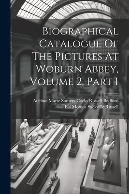 Biographical Catalogue Of The Pictures At Woburn Abbey Volume 2 Part 1