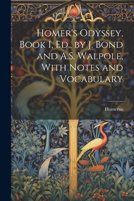 Homer‘s Odyssey Book I Ed. by J. Bond and A.S. Walpole With Notes and Vocabulary