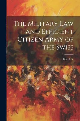 The Military Law and Efficient Citizen Army of the Swiss