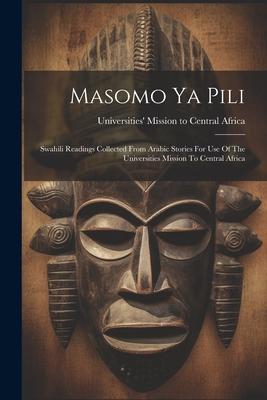 Masomo Ya Pili: Swahili Readings Collected From Arabic Stories For Use Of The Universities Mission To Central Africa