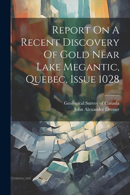 Report On A Recent Discovery Of Gold Near Lake Megantic Quebec Issue 1028