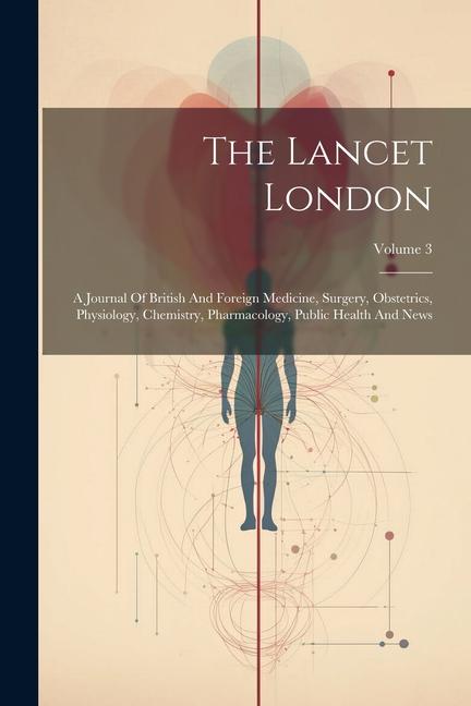 The Lancet London: A Journal Of British And Foreign Medicine Surgery Obstetrics Physiology Chemistry Pharmacology Public Health And