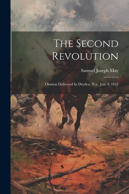 The Second Revolution: Oration Delivered In Dryden N.y. July 4 1855