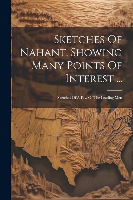 Sketches Of Nahant Showing Many Points Of Interest ...: Sketches Of A Few Of The Leading Men
