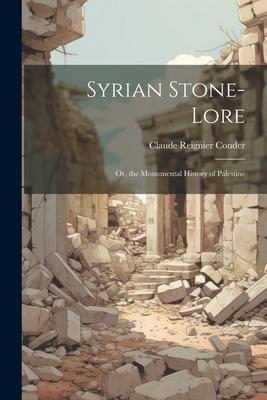 Syrian Stone-Lore: Or the Monumental History of Palestine