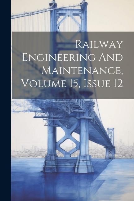 Railway Engineering And Maintenance Volume 15 Issue 12
