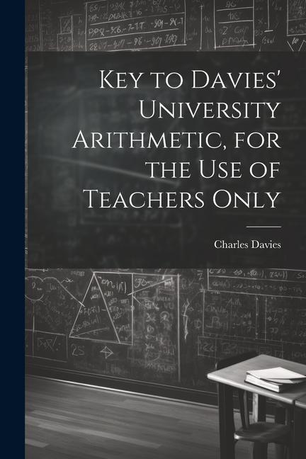 Key to Davies‘ University Arithmetic for the Use of Teachers Only