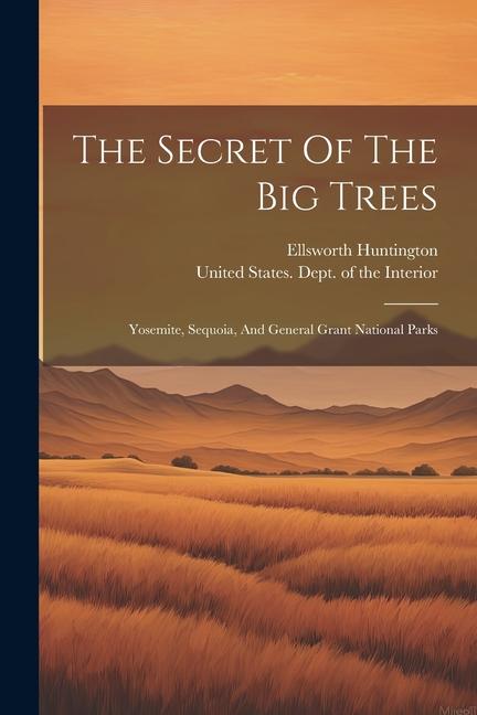 The Secret Of The Big Trees: Yosemite Sequoia And General Grant National Parks
