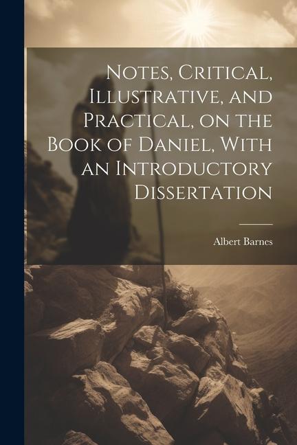 Notes Critical Illustrative and Practical on the Book of Daniel With an Introductory Dissertation