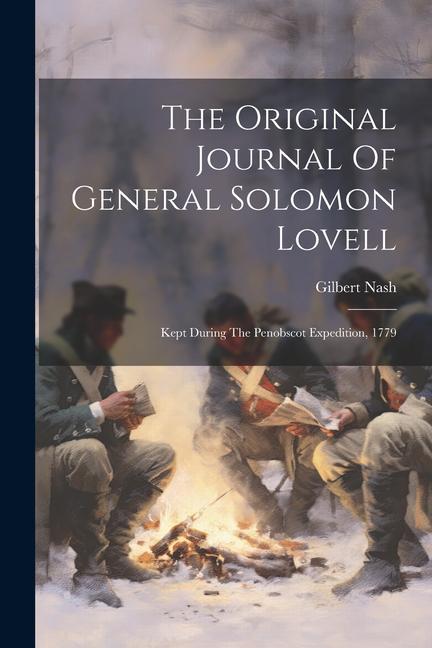 The Original Journal Of General Solomon Lovell: Kept During The Penobscot Expedition 1779