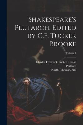 Shakespeare‘s Plutarch. Edited by C.F. Tucker Brooke; Volume 1