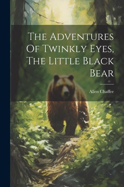 The Adventures Of Twinkly Eyes The Little Black Bear