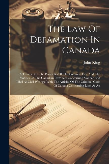 The Law Of Defamation In Canada: A Treatise On The Principles Of The Common Law And The Statutes Of The Canadian Provinces Concerning Slander And Libe