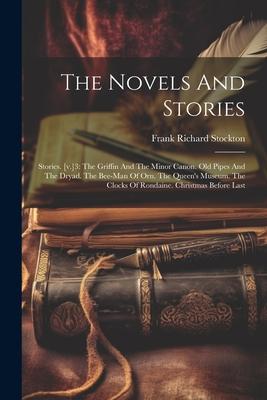 The Novels And Stories: Stories. [v.]3: The Griffin And The Minor Canon. Old Pipes And The Dryad. The Bee-man Of Orn. The Queen‘s Museum. The