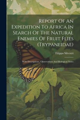 Report Of An Expedition To Africa In Search Of The Natural Enemies Of Fruit Flies (trypaneidae): With Descriptions Observations And Biological Notes