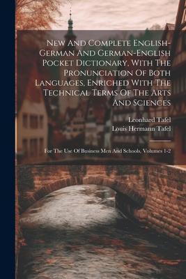 New And Complete English-german And German-english Pocket Dictionary With The Pronunciation Of Both Languages Enriched With The Technical Terms Of T