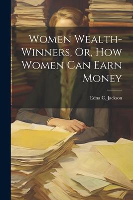 Women Wealth-Winners Or How Women Can Earn Money