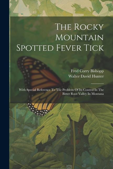 The Rocky Mountain Spotted Fever Tick: With Special Reference To The Problem Of Its Control In The Bitter Root Valley In Montana