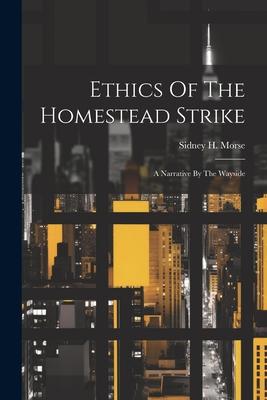 Ethics Of The Homestead Strike: A Narrative By The Wayside