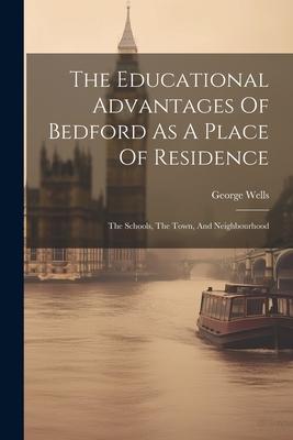 The Educational Advantages Of Bedford As A Place Of Residence: The Schools The Town And Neighbourhood