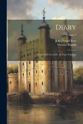 Diary: From 1656 To 1659: In Four Volumes; Volume 4