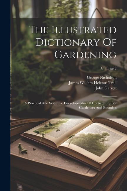 The Illustrated Dictionary Of Gardening: A Practical And Scientific Encyclopaedia Of Horticulture For Gardeners And Botanists; Volume 2