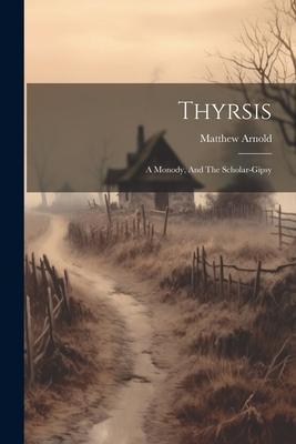 Thyrsis: A Monody And The Scholar-gipsy