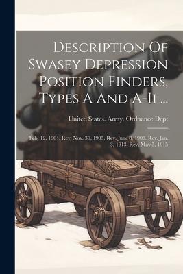 Description Of Swasey Depression Position Finders Types A And A-ii ...: Feb. 12 1904. Rev. Nov. 30 1905. Rev. June 8 1908. Rev. Jan. 3 1913. Rev.