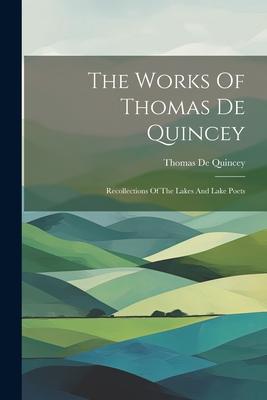 The Works Of Thomas De Quincey: Recollections Of The Lakes And Lake Poets