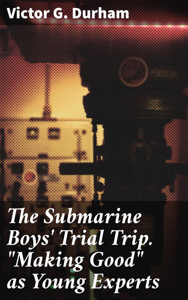 The Submarine Boys‘ Trial Trip. Making Good as Young Experts