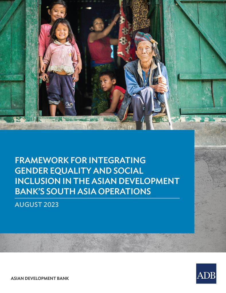 Framework for Integrating Gender Equality and Social Inclusion in the Asian Development Bank‘s South Asia Operations