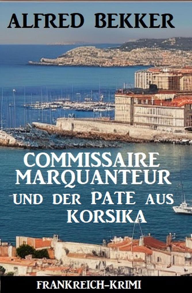 Commissaire Marquanteur und der Pate aus Korsika: Frankreich Krimi