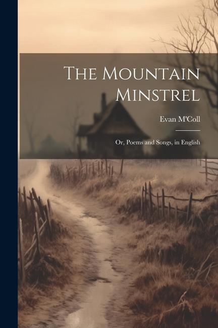 The Mountain Minstrel; Or Poems and Songs in English