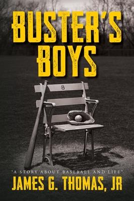 Buster‘s Boys: A Story About Baseball and Life