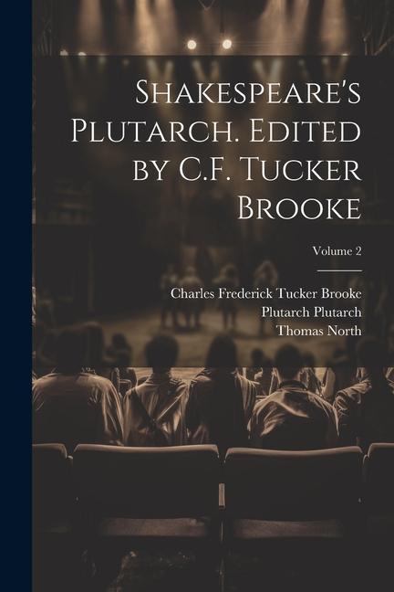 Shakespeare‘s Plutarch. Edited by C.F. Tucker Brooke; Volume 2