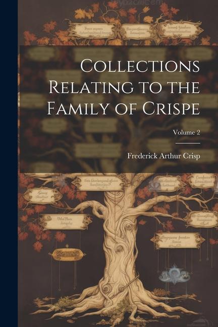 Collections Relating to the Family of Crispe; Volume 2