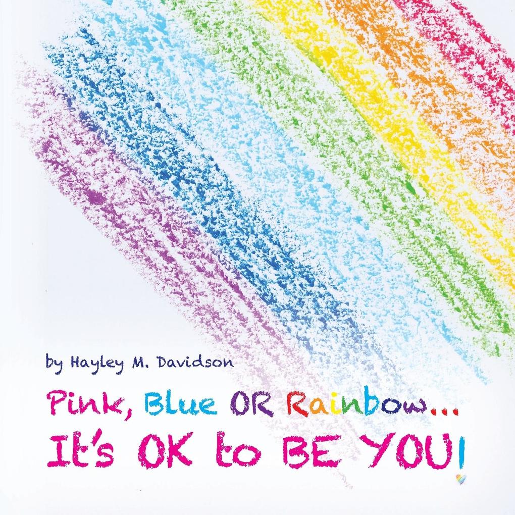 Pink Blue or Rainbow...It‘s Ok To Be You