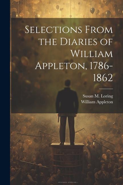 Selections From the Diaries of William Appleton 1786-1862