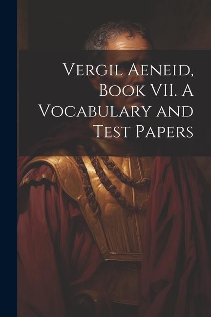 Vergil Aeneid Book VII. A Vocabulary and Test Papers
