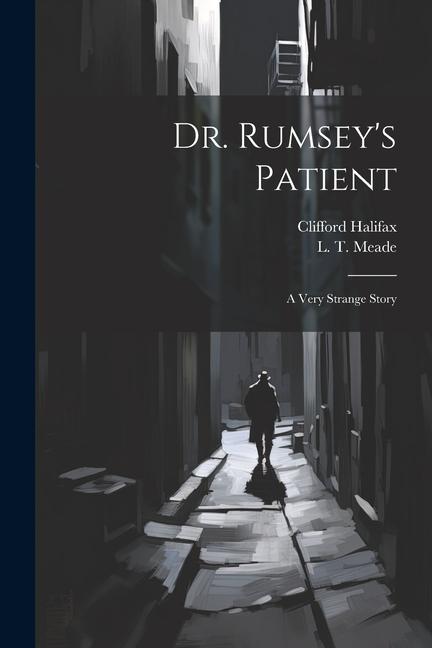 Dr. Rumsey‘s Patient: A Very Strange Story