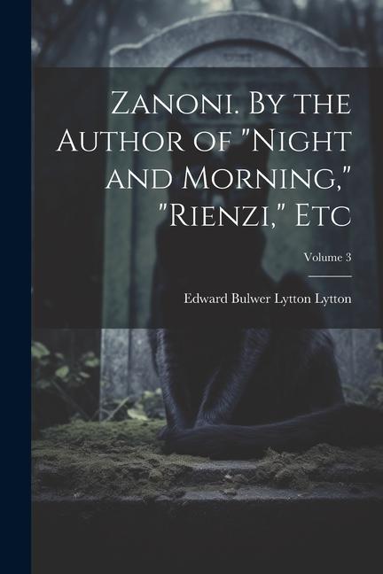 Zanoni. By the Author of Night and Morning Rienzi etc; Volume 3
