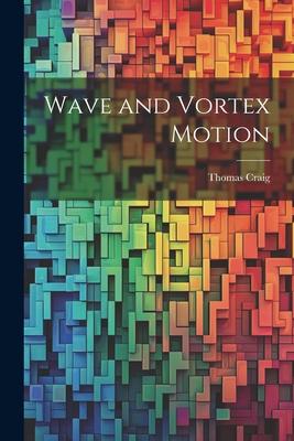Wave and Vortex Motion